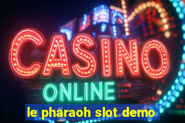 le pharaoh slot demo