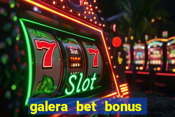 galera bet bonus de cadastro