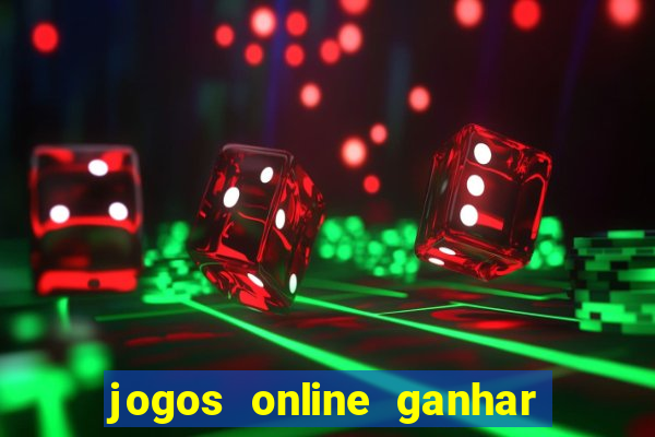 jogos online ganhar dinheiro verdade