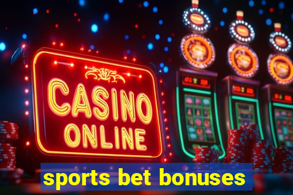 sports bet bonuses