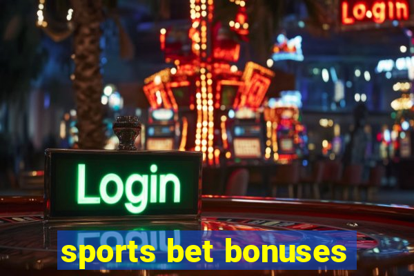 sports bet bonuses