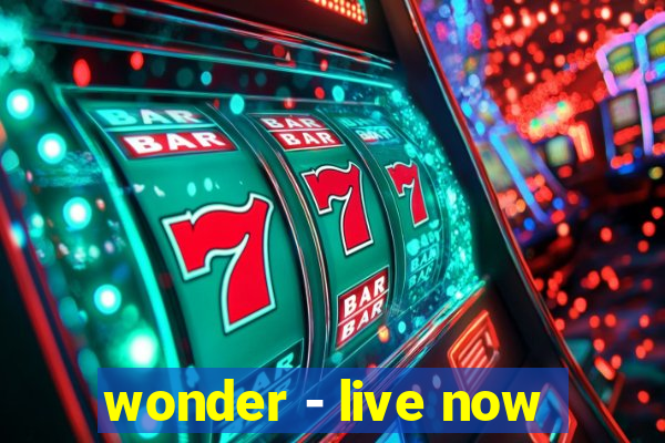 wonder - live now