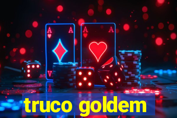 truco goldem