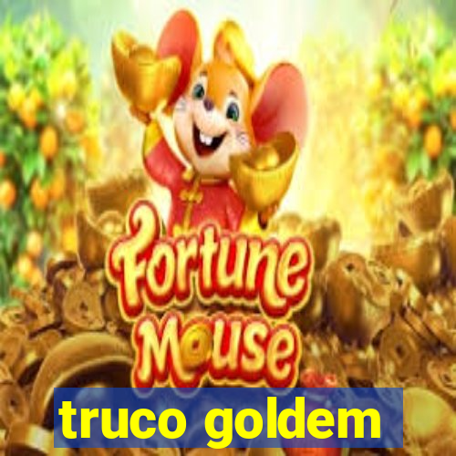 truco goldem