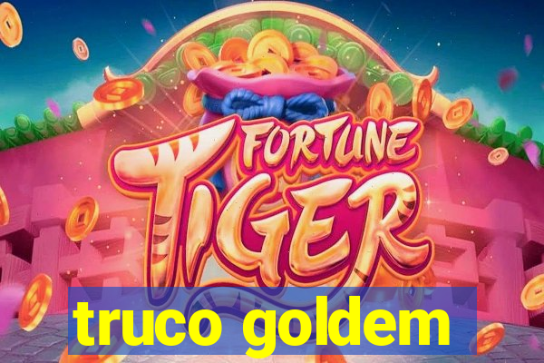 truco goldem