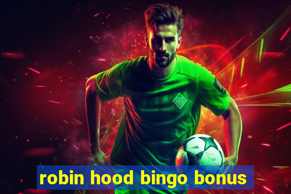 robin hood bingo bonus