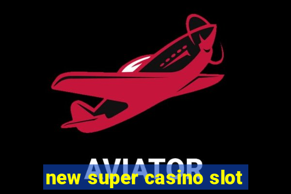 new super casino slot