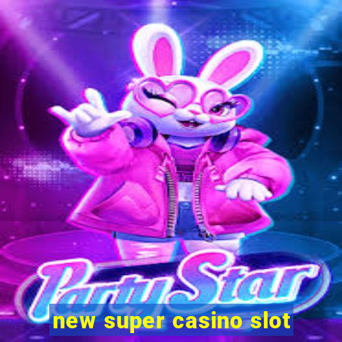 new super casino slot