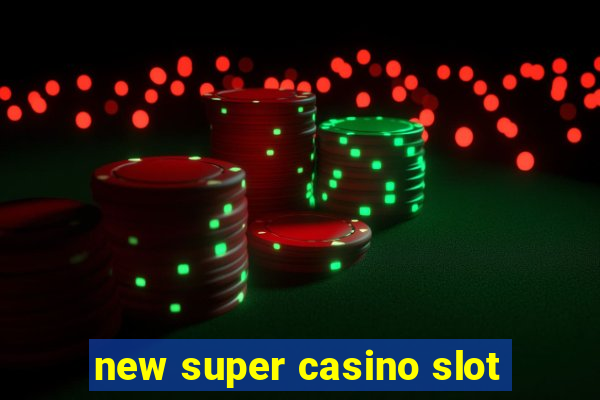 new super casino slot