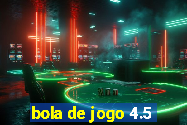 bola de jogo 4.5