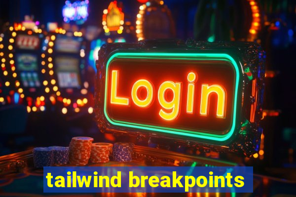 tailwind breakpoints