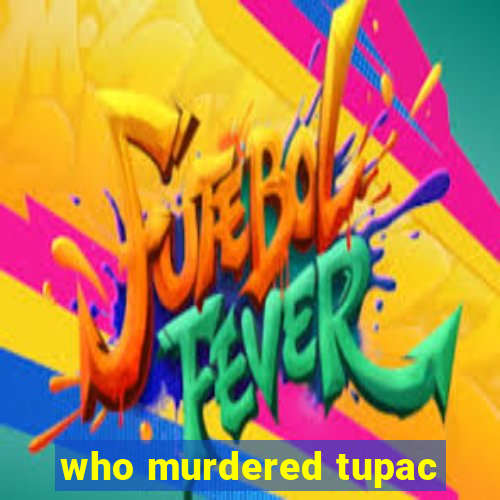 who murdered tupac