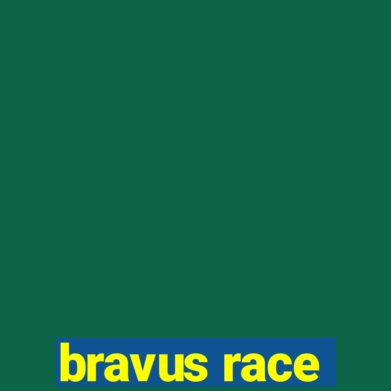 bravus race