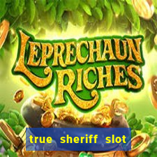 true sheriff slot free play