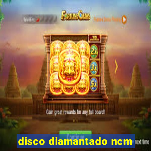 disco diamantado ncm