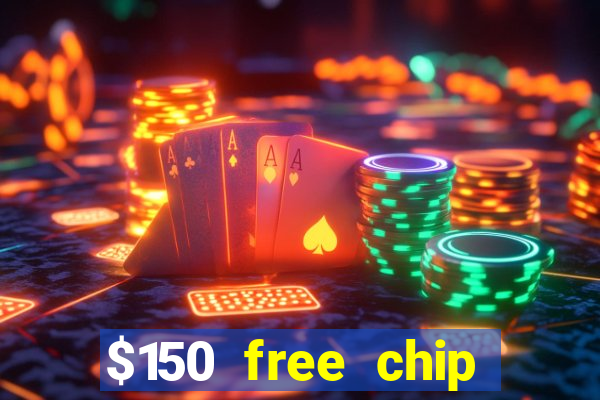 $150 free chip casinos 2022