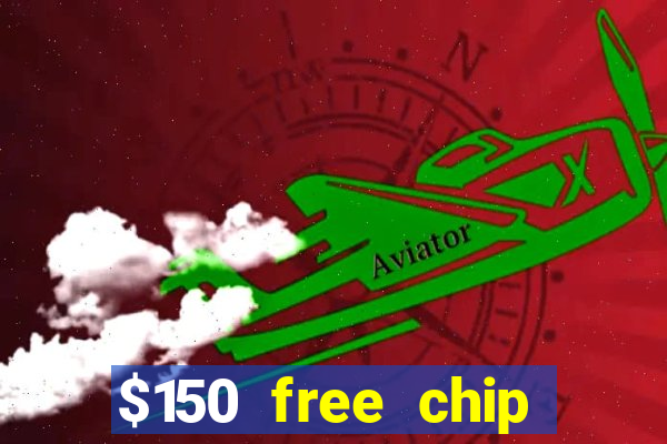 $150 free chip casinos 2022