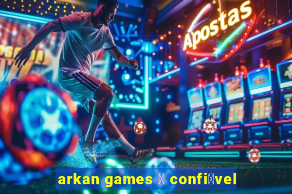 arkan games 茅 confi谩vel