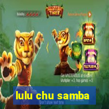 lulu chu samba