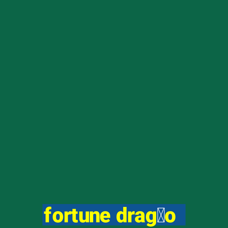 fortune drag茫o