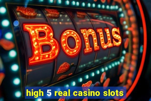 high 5 real casino slots