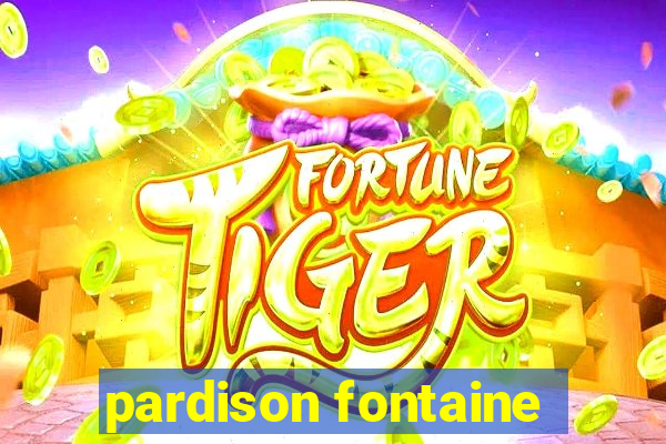 pardison fontaine