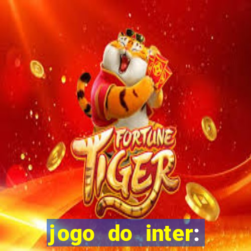 jogo do inter: onde assistir