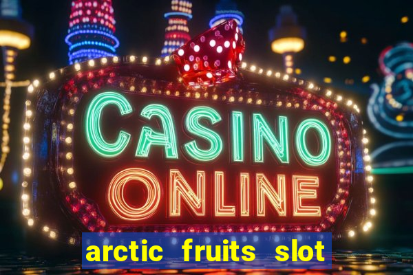 arctic fruits slot free play