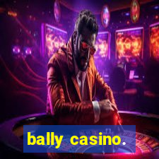 bally casino.