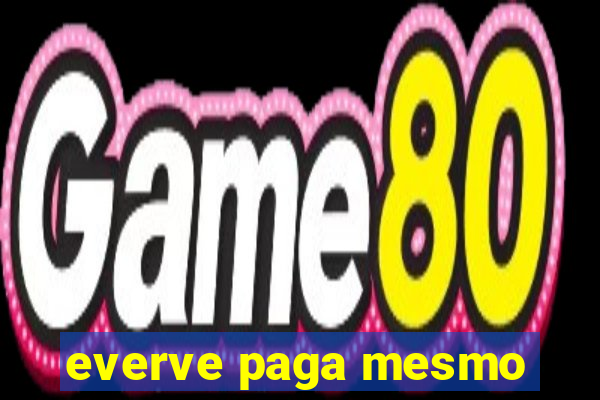 everve paga mesmo