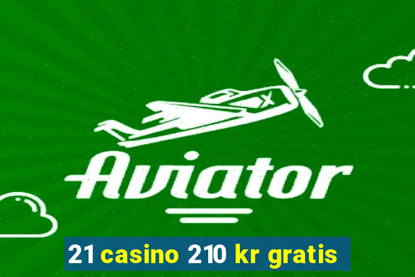 21 casino 210 kr gratis