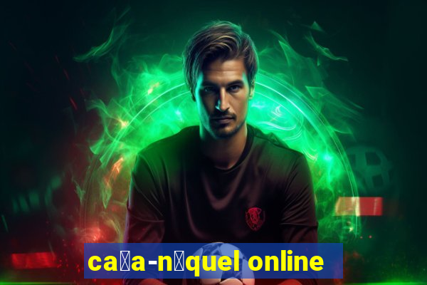 ca莽a-n铆quel online