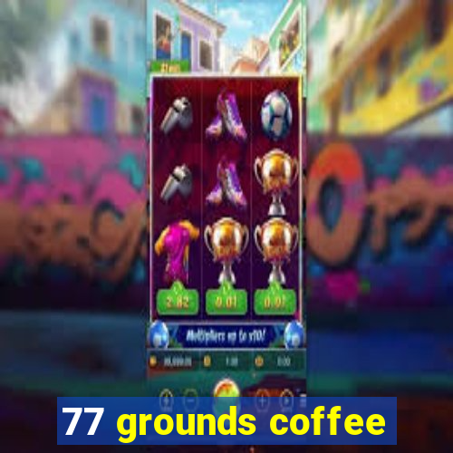 77 grounds coffee