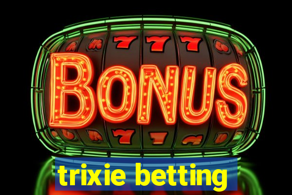 trixie betting