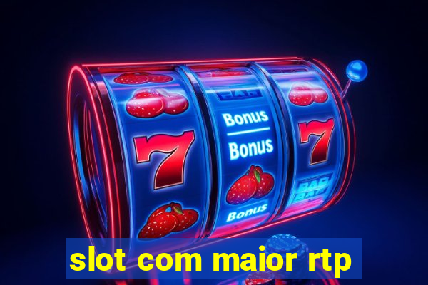 slot com maior rtp