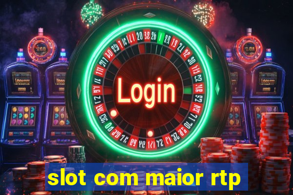 slot com maior rtp