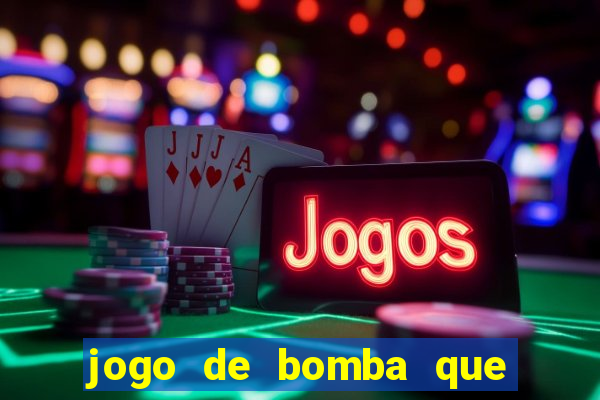 jogo de bomba que ganha dinheiro