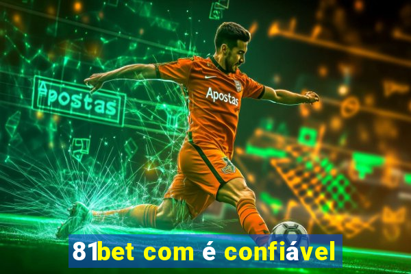 81bet com é confiável