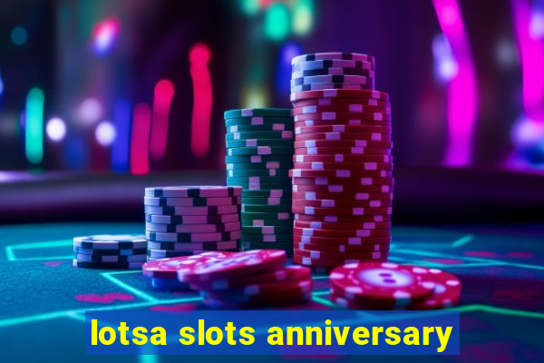 lotsa slots anniversary