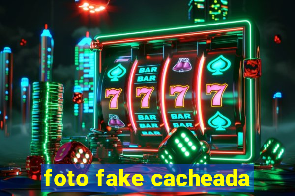 foto fake cacheada