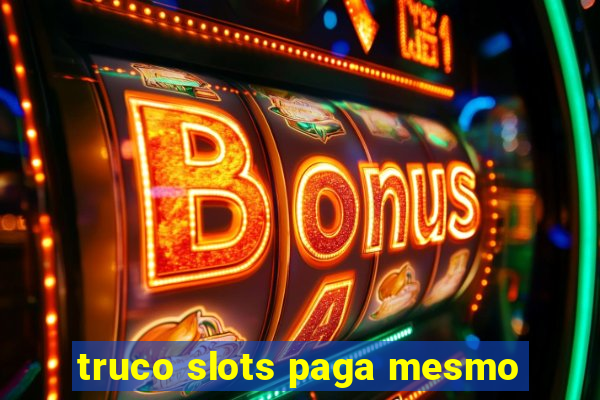 truco slots paga mesmo