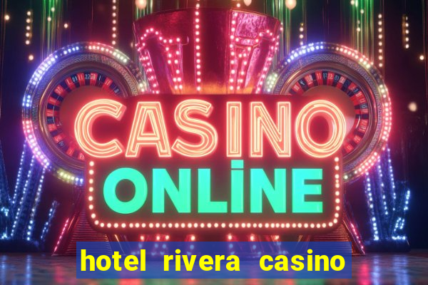 hotel rivera casino & resort