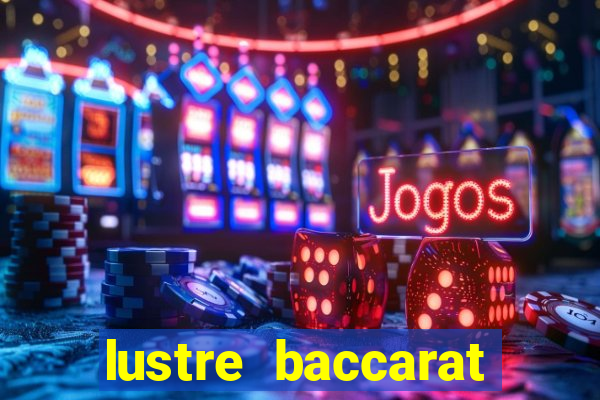 lustre baccarat mais caro