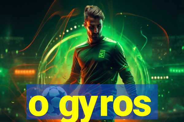 o gyros