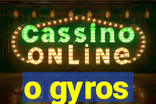 o gyros