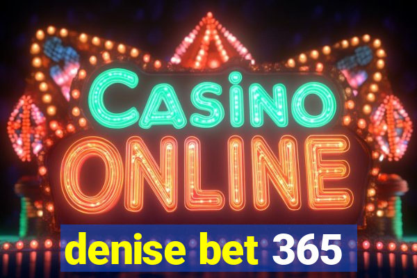 denise bet 365