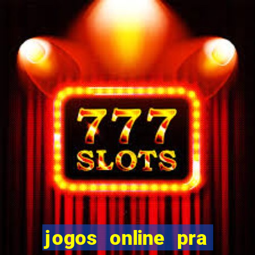 jogos online pra ganhar dinheiro