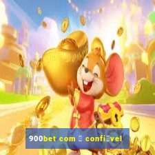 900bet com 茅 confi谩vel