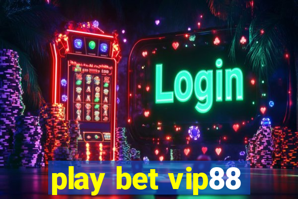 play bet vip88