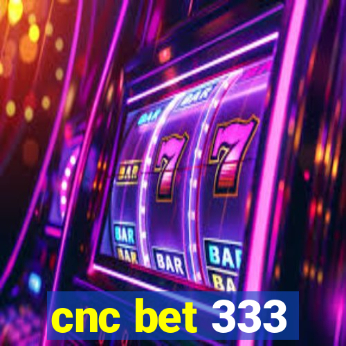 cnc bet 333